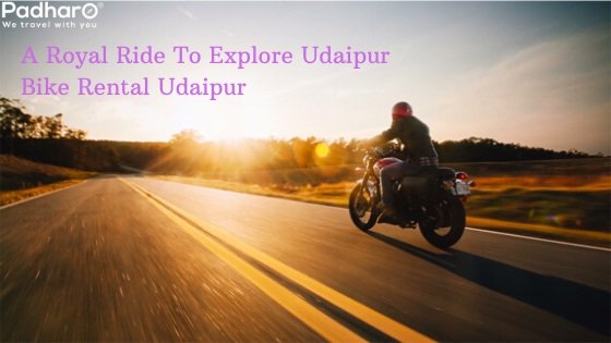 A Royal Ride To Explore Udaipur- Bike Rental Udaipur