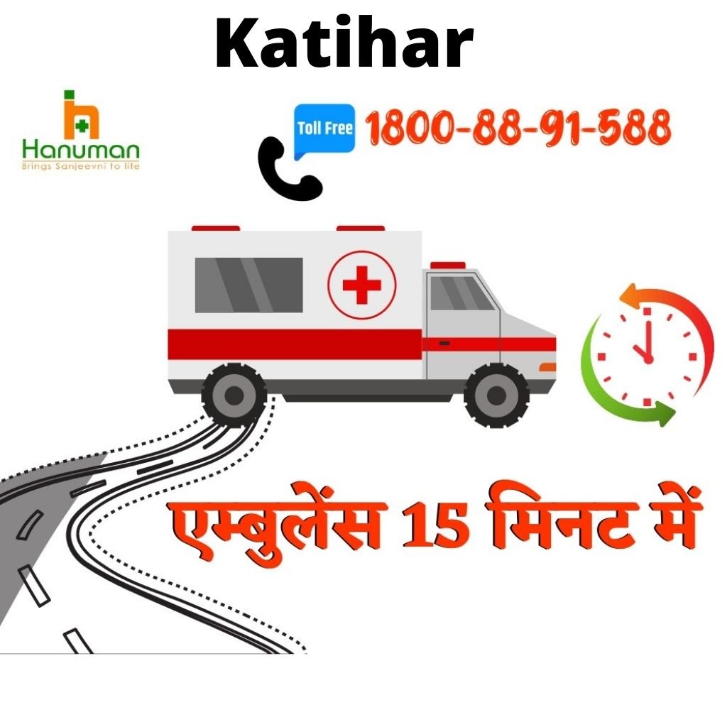 Get Road Ambulance Service in Katihar by Hanuman Ambulance