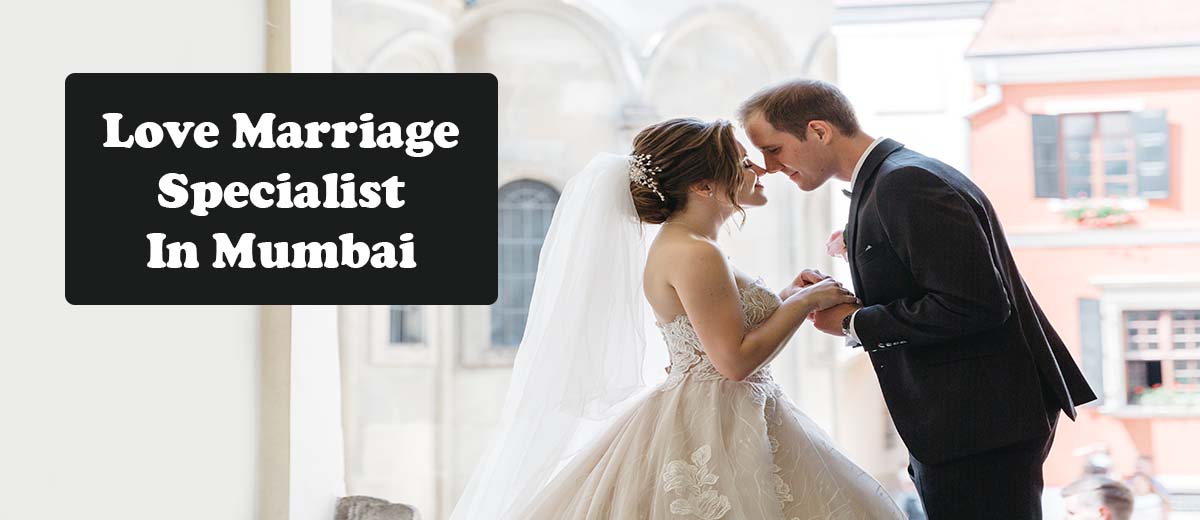 Love Marriage Specialist Astrologer In Mumbai | Love Marriage Astrologer