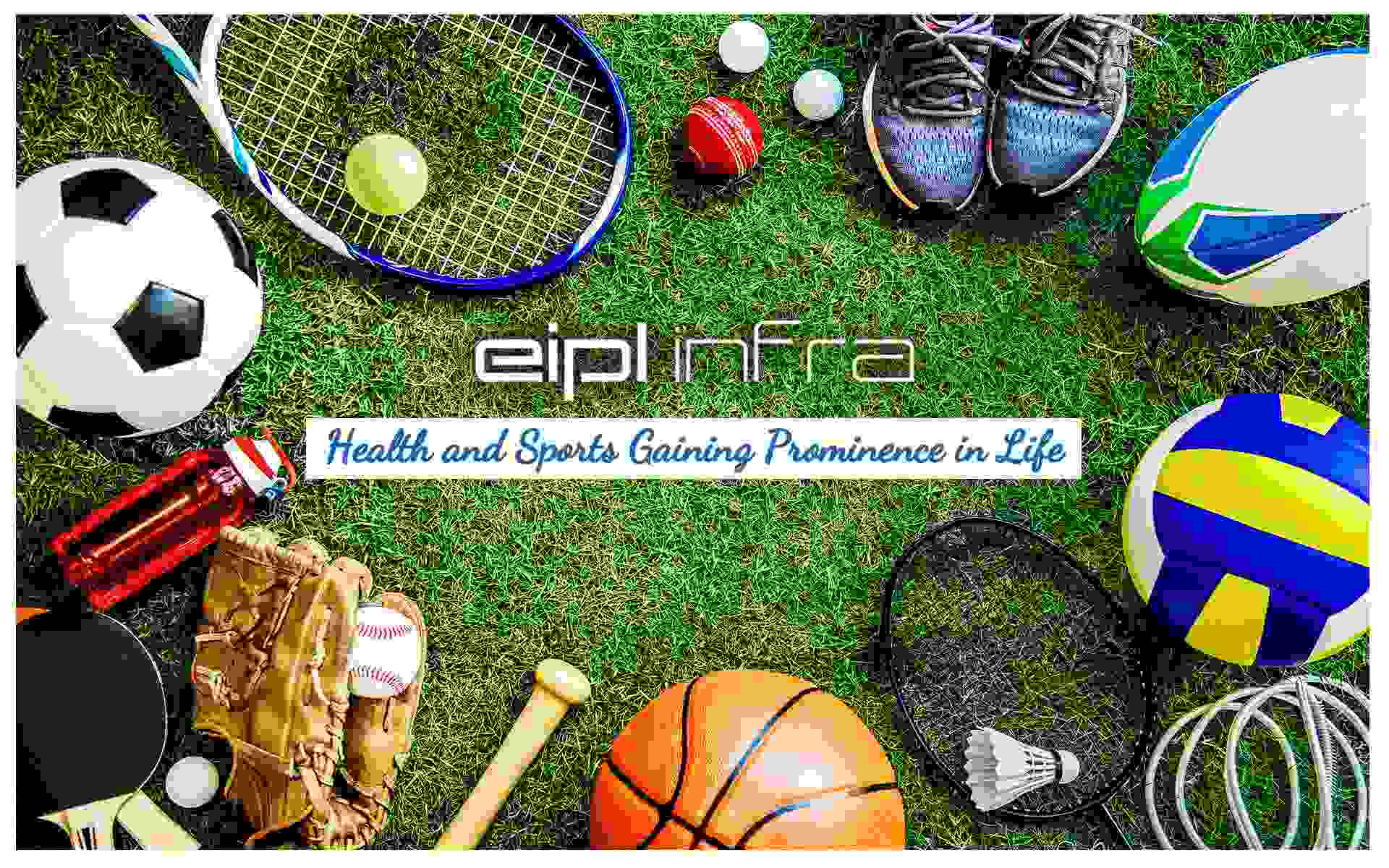 Health and Sports Gaining Prominence Life | EIPL INFRA