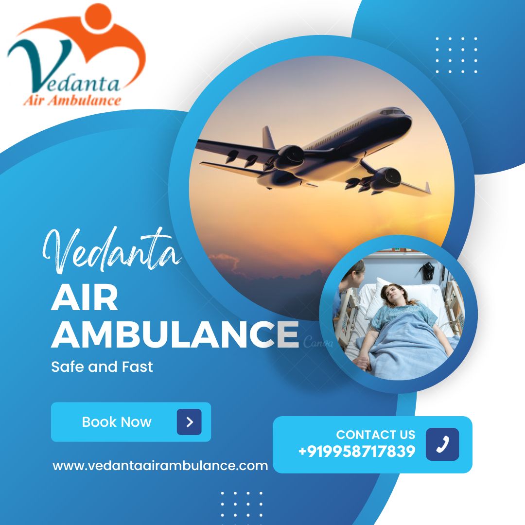 Vedanta Air Ambulance from Delhi Offers Splendid Medical Support