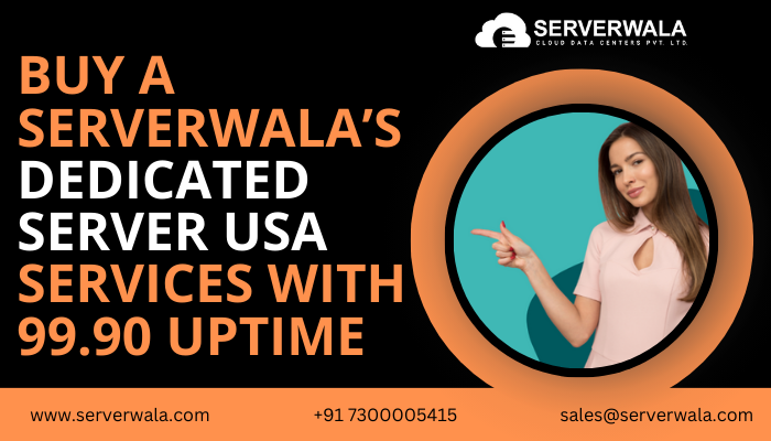 Buy Serverwala’s Dedicated Server USA Services With 99.90 Uptime