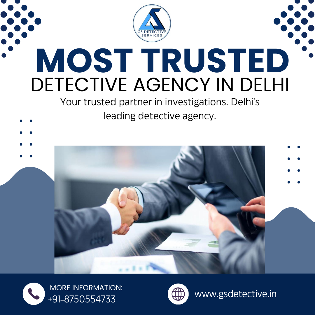 Trusted Detective Agency in Delhi – GS Detective Agency