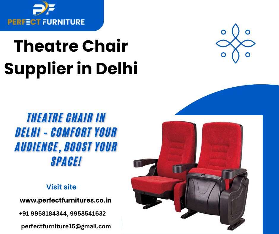 Your Trusted Theatre Chair Supplier in Delhi: Perfect Furniture