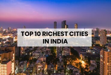 Top 10 Richest Cities in India: Where Dreams Meet Prosperity